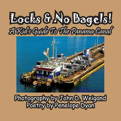 Zámky a žiadne bagety! detský sprievodca Panamským prieplavom - Locks & No Bagels! a Kid's Guide to the Panama Canal