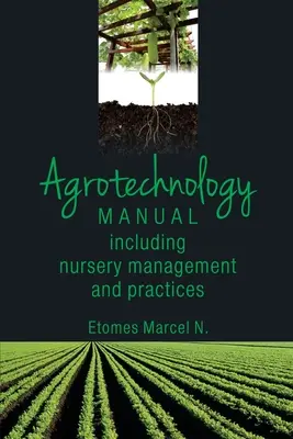 Agrotechnická príručka: Vrátane manažmentu a postupov v škôlkach - Agrotechnology Manual: Including Nursery Management and Practices