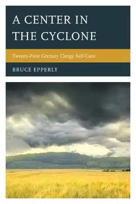 Centrum v cyklóne: Kňazská starostlivosť o seba samého v dvadsiatom prvom storočí - A Center in the Cyclone: Twenty-First Century Clergy Self-Care