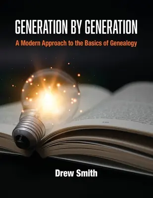 Generácia za generáciou: Moderný prístup k základom genealógie - Generation by Generation: A Modern Approach to the Basics of Genealogy