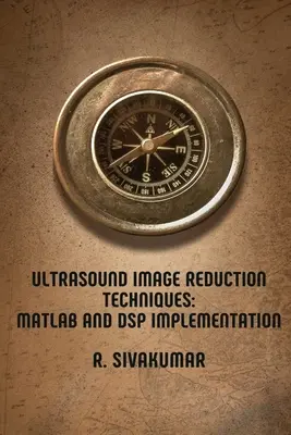 Techniky redukcie ultrazvukových obrazov: MATLAB a implementácia DSP - Ultrasound Image Reduction Techniques: MATLAB and DSP Implementation