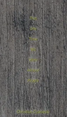 že raz sme boli takmer ľudia - that one time we were almost people