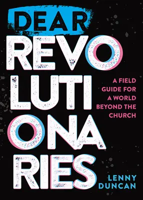 Drahí revolucionári: Sprievodca pre svet mimo cirkvi (A Field Guide for a World beyond the Church) - Dear Revolutionaries: A Field Guide for a World beyond the Church
