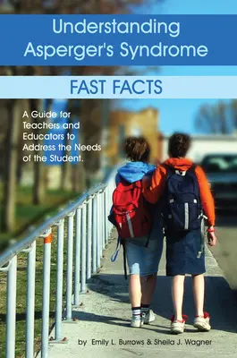 Pochopenie Aspergerovho syndrómu: Rýchle fakty: Príručka pre učiteľov a vychovávateľov na riešenie potrieb žiaka - Understanding Asperger's Syndrome: Fast Facts: A Guide for Teachers and Educators to Address the Needs of the Student