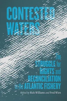 Sporné vody: Boj o práva a zmierenie v atlantickom rybolove - Contested Waters: The Struggle for Rights and Reconciliation in the Atlantic Fishery