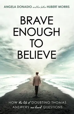 Dosť odvážny na to, aby veril: Ako život pochybujúceho Tomáša odpovedá na naše ťažké otázky - Brave Enough to Believe: How the Life of Doubting Thomas Answers Our Hard Questions