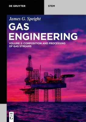 Gas Engineering: 2: Zloženie a spracovanie plynových prúdov - Gas Engineering: Vol. 2: Composition and Processing of Gas Streams