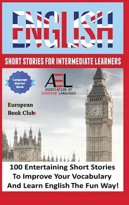 Anglické poviedky pre stredne pokročilých: 100 anglických poviedok na zlepšenie slovnej zásoby a výučbu angličtiny zábavnou formou - English Short Stories for Intermediate Learners: 100 English Short Stories to Improve Your Vocabulary and Learn English the Fun Way