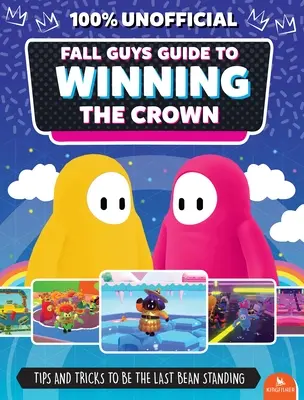 Fall Guys: Sprievodca na získanie koruny: Tipy a triky, ako sa stať posledným víťazom - Fall Guys: Guide to Winning the Crown: Tips and Tricks to Be the Last Bean Standing