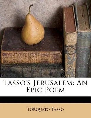 Tasso's Jerusalem: Epická báseň - Tasso's Jerusalem: An Epic Poem