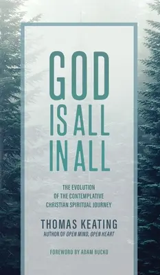 Boh je všetko vo všetkom: Vývoj kontemplatívnej kresťanskej duchovnej cesty - God Is All In All: The Evolution of the Contemplative Christian Spiritual Journey