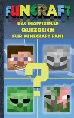 Funcraft - neoficiálna knižka kvízov pre fanúšikov Minecraftu: Vek 6-14 rokov; nie je oficiálnym produktom Minecraftu. Nie je autorizovaná spoločnosťou Mojang ani s ňou nesúvisí. - Funcraft - Das inoffizielle Quizbuch fr Minecraft Fans: Alter 6-14 Jahre; kein offizielles Minecraft-Produkt. Nicht von Mojang genehmigt oder mit Moj