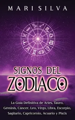 Signos del Zodiaco: La gua definitiva de Aries, Tauro, Gminis, Cncer, Leo, Virgo, Libra, Escorpio, Sagitario, Capricornio, Acuario y Pi