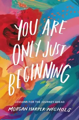 Ste len na začiatku: Lekcie na cestu, ktorá vás čaká: Začínate. - You Are Only Just Beginning: Lessons for the Journey Ahead