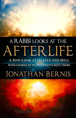 Rabín sa pozerá na posmrtný život: Nový pohľad na nebo a peklo s príbehmi ľudí, ktorí tam boli - A Rabbi Looks at the Afterlife: A New Look at Heaven and Hell with Stories of People Who've Been There