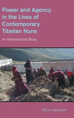 Moc a pôsobenie v živote súčasných tibetských mníšok: Intersekcionálna štúdia - Power and Agency in the Lives of Contemporary Tibetan Nuns: An Intersectional Study