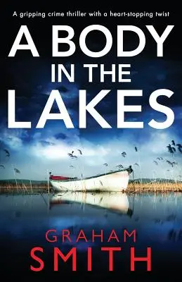 Telo v jazerách: Napínavý kriminálny triler so srdcervúcim zvratom - A Body in the Lakes: A Gripping Crime Thriller with a Heart-Stopping Twist