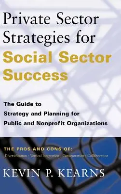 Stratégie súkromného sektora pre úspech sociálneho sektora: Príručka stratégie a plánovania pre verejné a neziskové organizácie - Private Sector Strategies for Social Sector Success: The Guide to Strategy and Planning for Public and Nonprofit Organizations