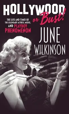 Hollywood or Bust! Život a doba legendárnej herečky, modelky a fenoménu Playboya June Wilkinsonovej - Hollywood or Bust!: The life and times of the legendary actress, model, and Playboy phenomenon June Wilkinson