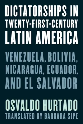 Diktatúry v Latinskej Amerike dvadsiateho prvého storočia: Venezuela, Bolívia, Nikaragua, Ekvádor a Salvádor - Dictatorships in Twenty-First-Century Latin America: Venezuela, Bolivia, Nicaragua, Ecuador, and El Salvador