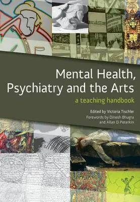 Duševné zdravie, psychiatria a umenie: Príručka pre učiteľov - Mental Health, Psychiatry and the Arts: A Teaching Handbook