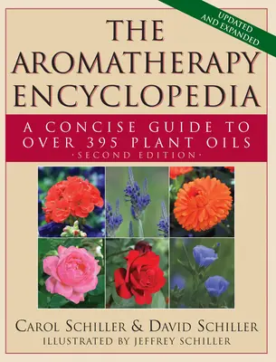 Aromaterapeutická encyklopédia: Stručný sprievodca viac ako 395 rastlinnými olejmi [2. vydanie] - The Aromatherapy Encyclopedia: A Concise Guide to Over 395 Plant Oils [2nd Edition]