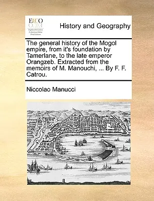 Všeobecné dejiny Mogolskej ríše od jej založenia Tamerlánom po neskorého cisára Orangzeba. Výber z memoárov M. Manouchiho, . - The General History of the Mogol Empire, from It's Foundation by Tamerlane, to the Late Emperor Orangzeb. Extracted from the Memoirs of M. Manouchi, .