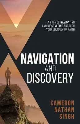 Navigácia a objavovanie: Cesta navigácie a objavovania na ceste viery - Navigation and Discovery: A Path of Navigating And Discovering Through Your Journey of Faith