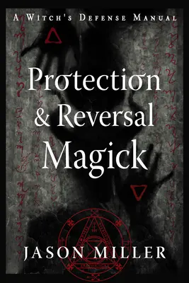 Ochranná a zvratná mágia (revidované a aktualizované vydanie): Príručka na obranu čarodejníc - Protection & Reversal Magick (Revised and Updated Edition): A Witch's Defense Manual