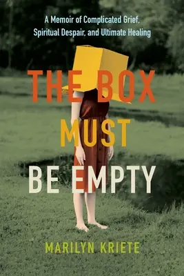 Skrinka musí byť prázdna: A Memoir of Complicated Grief, Spiritual Despair, and Ultimate Healing - The Box Must Be Empty: A Memoir of Complicated Grief, Spiritual Despair, and Ultimate Healing