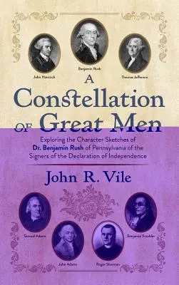 Súhvezdie veľkých mužov: Benjamina Rusha z Pensylvánie signatárov Deklarácie nezávislosti - A Constellation of Great Men: Exploring the Character Sketches of Dr. Benjamin Rush of Pennsylvania of the Signers of the Declaration of Independenc