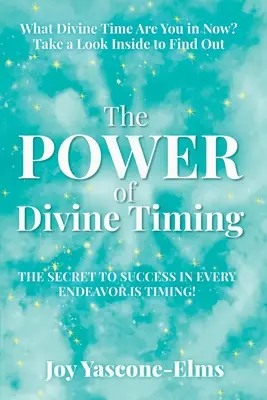 Sila božského načasovania: Tajomstvo úspechu v každom úsilí spočíva v načasovaní - The Power of Divine Timing: The Secret to Success in Every Endeavor Is Timing
