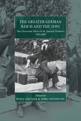 Veľkonemecká ríša a Židia: Nacistická politika prenasledovania na anektovaných územiach v rokoch 1935 - 1945 - The Greater German Reich and the Jews: Nazi Persecution Policies in the Annexed Territories 1935-1945
