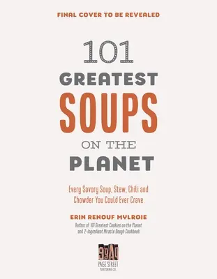 101 najlepších polievok na svete: Vydarená polievka, guláš, čili a polievka, na ktoré ste kedy mali chuť. - 101 Greatest Soups on the Planet: Every Savory Soup, Stew, Chili and Chowder You Could Ever Crave