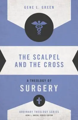 Skalpel a kríž: Teológia chirurgie - The Scalpel and the Cross: A Theology of Surgery