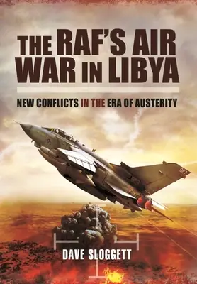 Rafova letecká vojna v Líbyi: Nové konflikty v ére úsporných opatrení - The Raf's Air War in Libya: New Conflicts in the Era of Austerity