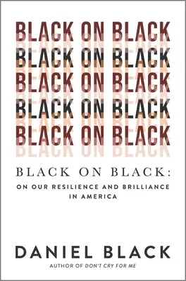 Čierny na čiernom: O našej odolnosti a žiarivosti v Amerike - Black on Black: On Our Resilience and Brilliance in America