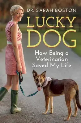 Šťastný pes: Ako mi práca veterinárneho lekára zachránila život - Lucky Dog: How Being a Veterinarian Saved My Life