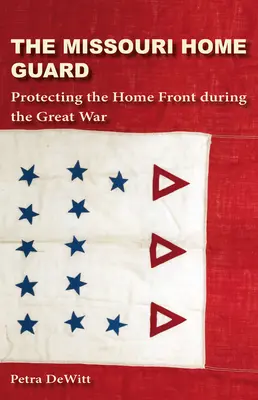 Domobrana v Missouri: Ochrana domáceho frontu počas Veľkej vojny - The Missouri Home Guard: Protecting the Home Front During the Great War