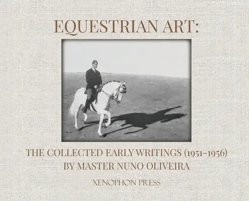 Jazdecké umenie: (1951-1956) od majstra Nuno Oliveira - Equestrian Art: The Collected Early Writings (1951-1956) by Master Nuno Oliveira