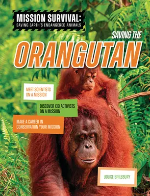 Záchrana orangutana: Poznajte vedcov na misii, objavte detských aktivistov na misii, urobte kariéru v oblasti ochrany prírody: vaša misia - Saving the Orangutan: Meet Scientists on a Mission, Discover Kid Activists on a Mission, Make a Career in Conservation Your Mission