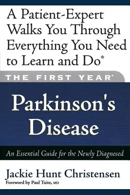 Prvý rok: Parkinsonova choroba: Základný sprievodca pre novo diagnostikovaných pacientov - The First Year: Parkinson's Disease: An Essential Guide for the Newly Diagnosed