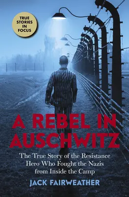 Rebel v Osvienčime: (Scholastic Focus): Pravdivý príbeh hrdinu odboja, ktorý bojoval proti nacistom zvnútra tábora - A Rebel in Auschwitz: The True Story of the Resistance Hero Who Fought the Nazis from Inside the Camp (Scholastic Focus)