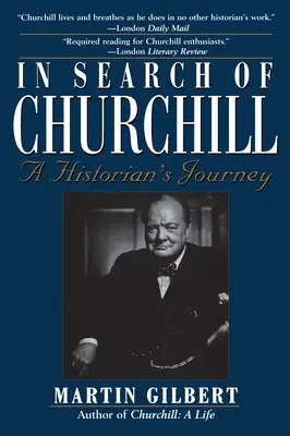 In Search of Churchill: V pátraní po Churchillovi: Cesta historika - In Search of Churchill: A Historian's Journey
