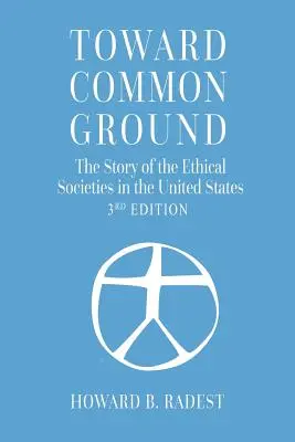 Na ceste k spoločnému záujmu - Príbeh etických spoločností v Spojených štátoch - Toward Common Ground - The Story of the Ethical Societies in the United States