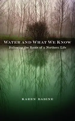 Voda a to, čo vieme: Po stopách koreňov severského života - Water and What We Know: Following the Roots of a Northern Life