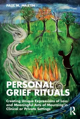 Osobné smútočné rituály: Rituály: Vytváranie jedinečných prejavov straty a zmysluplných aktov smútku v klinických alebo súkromných zariadeniach - Personal Grief Rituals: Creating Unique Expressions of Loss and Meaningful Acts of Mourning in Clinical or Private Settings