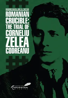 Rumunský téglik: Proces s Corneliu Zelea Codreanu - Romanian Crucible: The Trial of Corneliu Zelea Codreanu