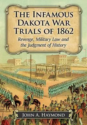Neslávne známe dakotské vojnové procesy z roku 1862: Odplata, vojenské právo a súd dejín - The Infamous Dakota War Trials of 1862: Revenge, Military Law and the Judgment of History