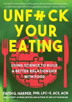 Unfuck Your Eating (Odfajčite svoje stravovanie): Vychádzajte z vedy, aby ste si vybudovali lepší vzťah k jedlu, zdraviu a telesnému vzhľadu. - Unfuck Your Eating: Using Science to Build a Better Relationship with Food, Health, and Body Image